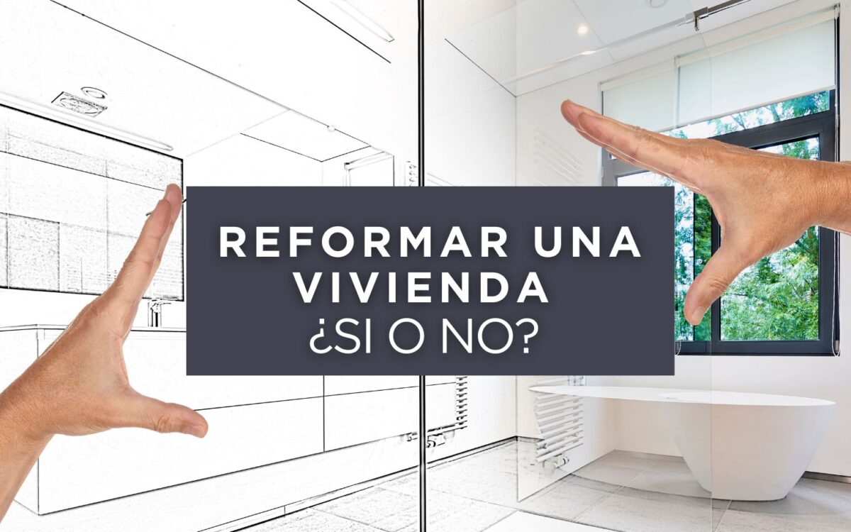¿Merece la Pena Reformar una Casa? Claves para Tomar la Mejor Decisión